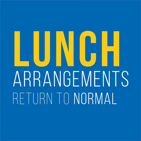 Lunch Arrangements return to normal